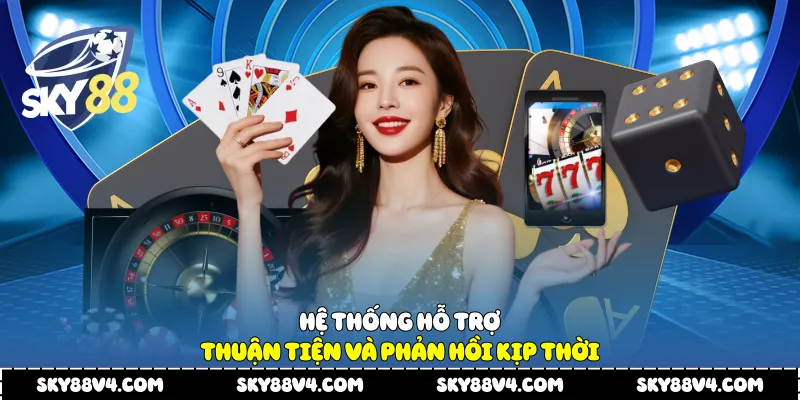 Hệ thống hỗ trợ thuận tiện và phản hồi kịp thời