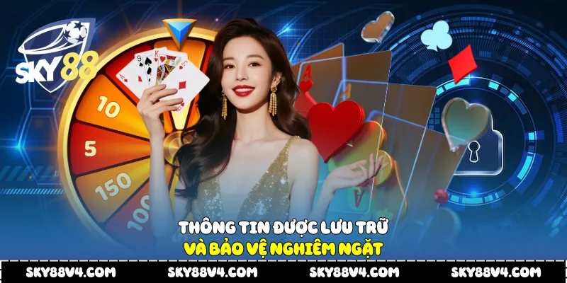  Thông tin được lưu trữ và bảo vệ nghiêm ngặt