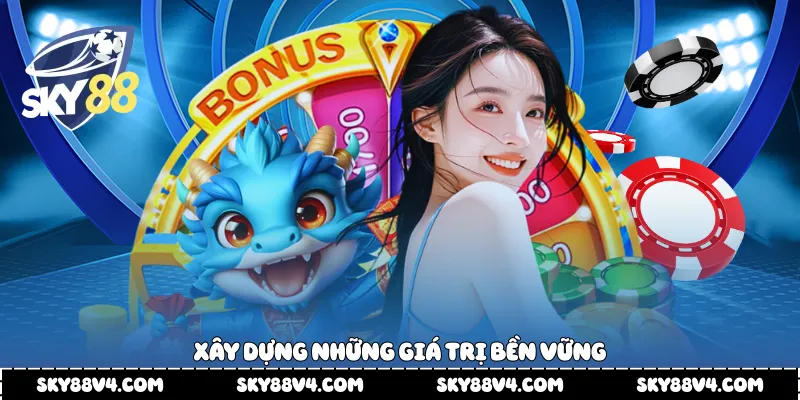  Xây dựng những giá trị bền vững